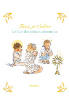 JESUS, JE T-ADORE LE LIVRE DES ENFANTS ADORATEURS - DU MESNIL/BY . BM - MAME