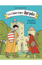 COLORIAGES LOUPIO - CHEVALIERS ET CHATEAUX - KIEFFER J-F. - MAME