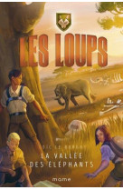 LOUPS T4 LA VALLEE DES ELEPHANTS - LE BORGNE LOIC - MAME