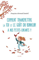 COMMENT TRANSMETTRE LA FOI ET LE GOUT DU BONHEUR A NOS PETITS-ENFANTS ? - DUMERIL BERNARD - MAME