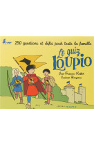 QUIZ LOUPIO / 250 QUESTIONS ET DEFIS POUR TOUTE LA FAMILLE - BOUYSSOU ET KIEFFER - MAME