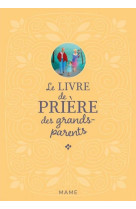 LIVRE DE PRIERES DES GRANDS-PARENTS (LE) - BETHMONT-GALLERAND ET PUYBARET - MAME