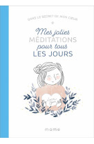 DANS LE SECRET DE MON COEUR MES JOLIES MEDITATIONS POUR TOUS LES JOURS - AMIOT/PERTRIAUX - MAME