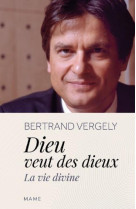 DIEU VEUT DES DIEUX / LA VIE DIVINE - VERGELY BERTRAND - MAME