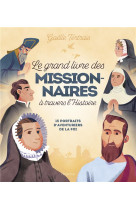 GRAND LIVRE DES MISSIONNAIRES A TRAVERS L-HISTOIRE (LE) - TERTRAIS GAELLE - MAME