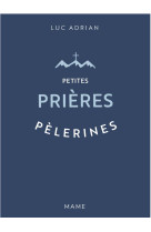 PETITES PRIERES PELERINES - ADRIAN LUC - MAME