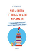 SURMONTER L ECHEC SCOLAIRE EN PRIMAIRE. CONSEILS D INSTIT POUR ACCOMPAGNER VOTRE ENFANT - XXX - MAME