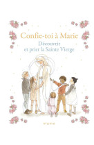 CONFIE-TOI A MARIE  DECOUVRIR ET PRIER LA SAINTE VIERGE - XXX - MAME