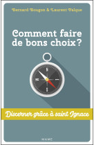 COMMENT FAIRE DE BONS CHOIX / DISCERNER GRACE A ST IGNACE - Bernard Bougon - MAME