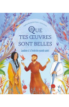 QUE TES OEUVRES SONT BELLES / LAUDATO SI A L ECOLE DES GRANDS SAINTS - DE MULLENHEIM ET GRIOT - MAME