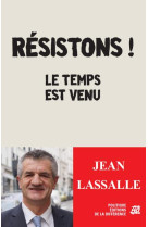 RESISTONS ! LE TEMPS EST VENU - LASSALLE JEAN - la Différence