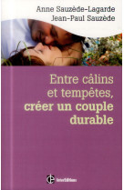 ENTRE CALINS ET TEMPETES, CREER UN COUPLE D URABLE - 2E ED. - LES 5 NOTIONS CLES POUR S - SAUZEDE-LAGARDE ANNE - InterEditions