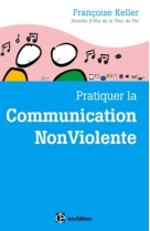 PRATIQUER LA COMMUNICATION NONVIOLENTE - 2E ED. - Françoise Keller - INTEREDITIONS