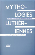 MYTHOLOGIES LUTHERIENNES - LUTHER MARTIN MELANC - Presses universitaires de Lyon