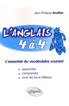 ANGLAIS 4 A 4 / L-ESSENTIEL DU VOCABULAIRE - ROUILLER - ELLIPSES MARKET