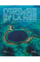 HOMME ET LA MER. UN LIVRE DE LA FONDATION GOODPLANET (L-) - ARTHUS-BERTRAND YANN - MARTINIERE BL