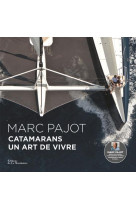 CATAMARANS, UN ART DE VIVRE - PAJOT MARC - La Martinière