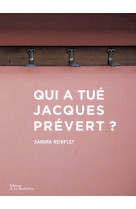 QUI A TUE JACQUES PREVERT ? - REINFLET SANDRA - La Martinière