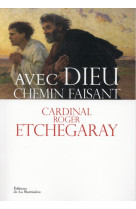 AVEC DIEU CHEMIN FAISANT - ETCHEGARAY ROGER - La Martinière