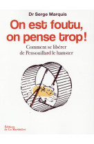 ON EST FOUTU, ON PENSE TROP !. COMMENT SE L IBERER DE PENSOUILLARD LE HAMSTER - MARQUIS SERGE - La Martinière