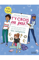 T-Y CROIS OU PAS ?. PETITES ET GRANDES QUESTIONS SUR LES RELIGIONS - GILLOT MARION - De La Martinière Jeunesse