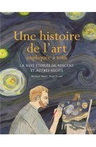 HISTOIRE DE L-ART EXPLIQUEE A TOUS. LA NUIT ETOILEE DE VINCENT ET AUTRES RECITS - BIRD MICHAEL - De La Martinière Jeunesse