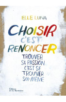 CHOISIR, C-EST RENONCER - LUNA ELLE - La Martinière