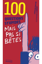 100 QUESTIONS STUPIDES MAIS PAS SI BETES - FRATTINI STEPHANE - De La Martinière Jeunesse