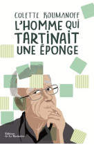 HOMME QUI TARTINAIT UNE EPONGE - MIEUX VIVRE AVEC ALZHEIMER - ROUMANOFF COLETTE - MARTINIERE BL