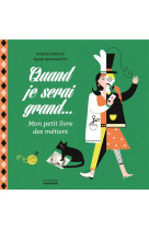 QUAND JE SERAI GRAND - LE PETIT LIVRE DES METIERS - EINHORN JULIETTE - MARTINIERE BL