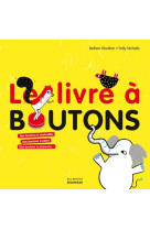 LIVRE A BOUTONS / DES BOUTONS A CHATOUILLES, DES BOUTONS A CALINS, DES BOUTONS A CHANSONS - NICHOLLS ET WOOLLVIN - MARTINIERE BL