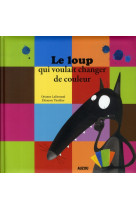 LOUP QUI VOULAIT CHANGER DE COULEUR (GRAND FORMAT) - LALLEMAND O/THI - PHILIPPE AUZOU