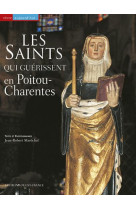 SAINTS QUI GUERISSENT EN POITOU-CHARENTES - MARECHAL JEAN-ROBERT - OUEST FRANCE