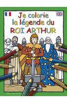 JE COLORIE LA LEGENDE DU ROI ARTHUR - Dominique Ehrhard - OUEST FRANCE