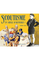 SCOUTISME, UN SIECLE D-AVENTURES ! - XXX - OUEST FRANCE