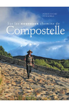 SUR LES NOUVEAUX CHEMINS DE COMPOSTELLE - HUCHET PATRICK - OUEST FRANCE