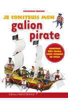 JE CONSTRUIS MON GALION PIRATE - Dominique Ehrhard - OUEST FRANCE