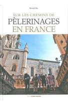 SUR LES CHEMINS DE PELERINAGES EN FRANCE - RIO BERNARD - OUEST FRANCE