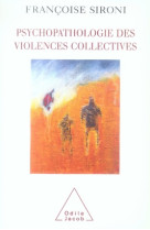 PSYCHOPATHOLOGIE DES VIOLENCES COLLECTIVES - SIRONI FRANCOISE - JACOB