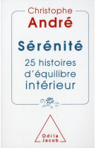 SERENITE 25 HISTOIRES D EQUILIBRE INTERIEUR - ANDRE CHRISTOPHE - JACOB