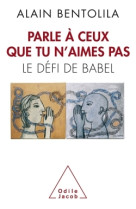 PARLES A CEUX QUE TU N AIMES PAS - Alain Bentolila - JACOB