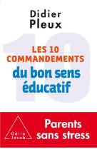 DIX COMMANDEMENTS DU BON SENS EDUCATIF - PLEUX DIDIER - O. Jacob