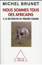 NOUS SOMMES TOUS DES AFRICAINS - BRUNET MICHEL - O. Jacob