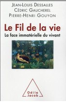 FIL DE LA VIE. LA FACE IMMATERIELLE DU V IVANT - GOUYON PIERRE-HENRI - O. Jacob