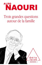 LES TROIS QUESTIONS AUTOUR DE LA FAMILLE - NAOURI ALDO - O. Jacob