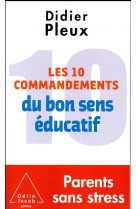 10 COMMANDEMENTS DU BON SENS EDUCATIF - PLEUX DIDIER - O. Jacob