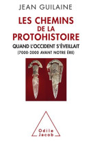 CHEMINS DE LA PROTOHISTOIRE (LES) - GUILAINE JEAN - O. Jacob