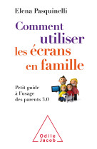 COMMENT UTILISER LES ECRANS EN FAMILLE - Elena Pasquinelli - JACOB