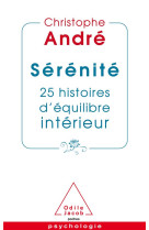 SERENITE / 25 HISTOIRES D-EQUILIBRE INTERIEUR - ANDRE CHRISTOPHE - JACOB