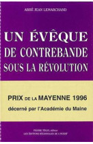 EVEQUE DE CONTREBANDE SOUS LA REVOLUTION - MGR JEAN-BAPTISTE DE MAILLE DE LA TOUR-L - Jean LEMARCHAND - TEQUI